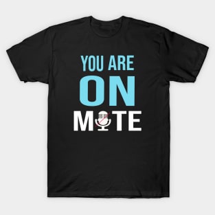 You Are on mute T-Shirt